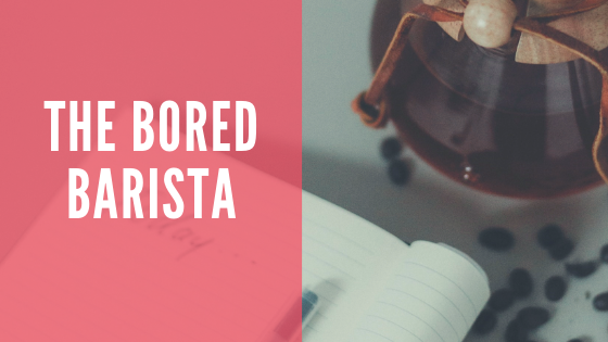 The Bored Barista